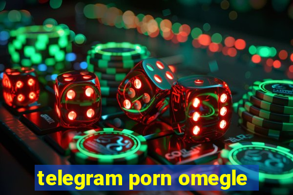 telegram porn omegle